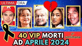 40 PERSONAGGI Famosi MORTI  APRILE 2024 2° settimana [upl. by Urian]