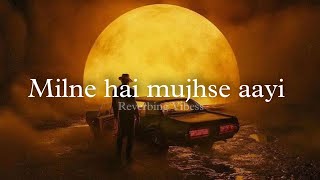 Milne Hai Mujhse Aayi Slowed  Reverbed  Arijit Singh [upl. by Ormand]