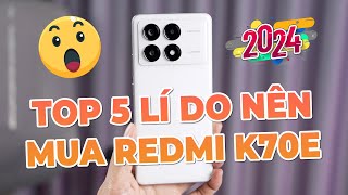 Đây là TOP 5 lí do nên mua Redmi K70E NGAY BÂY GIỜ [upl. by Maguire]