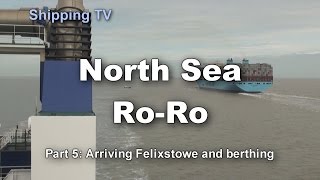 NORTH SEA RORO part 5 Arriving Felixstowe and onto the berth [upl. by Dorie]