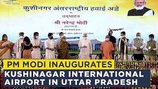 PM Modi inaugurates Kushinagar International Airport in Uttar Pradesh [upl. by Dahsar730]