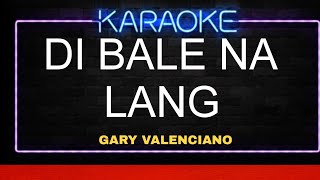 Di Bale Na Lang  Gary Valenciano Karaoke [upl. by Ynots624]