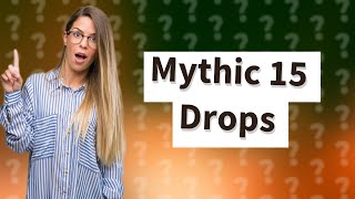 What does mythic 15 drop [upl. by Hamon]