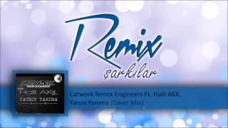 Catwork Remix Engineers Ft Halil AKIL Yatsın Yanıma Cover Mix [upl. by Russel]