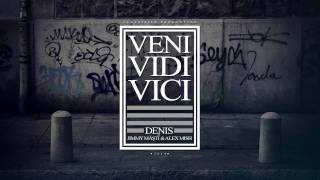 Denis  Veni Vidi Vici ft Alex Mish amp Jimmy Masti [upl. by Hermon204]