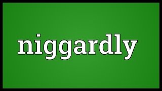 Niggardly Meaning [upl. by Ainatit]