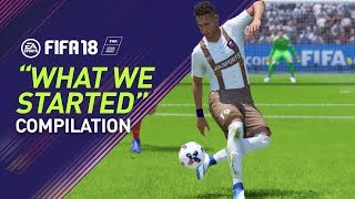 FIFA 18  quotWHAT WE STARTEDquot Goal Compilation [upl. by Blanca402]