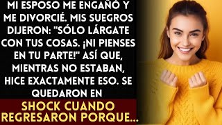 Mi Esposo Me Engañó Nos Divorciamos y Mis Suegros Me Dijeron Que Me Fuera Lo Hice Pero Luego [upl. by Bissell]