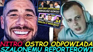 NITRO OSTRO ODPOWIADA SZALONEMU REPORTEROWI [upl. by Ramon299]