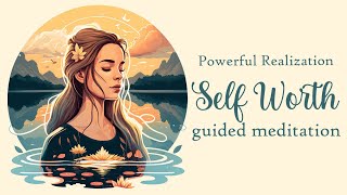 The Powerful Realization of Self Worth Guided Meditation [upl. by Rocker]