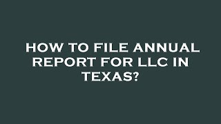 How to file annual report for llc in texas [upl. by Sherrill]