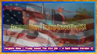 Forgiato Blow  Trump Saved The USA GK  4 fach Kanon Version 2 [upl. by Zena]