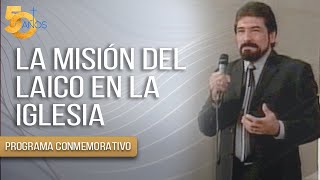 LA MISION DEL LAICO EN LA IGLESIA  Salvador Gómez PROGRAMA CONMEMORATIVO 50 AÑOS [upl. by Ihn194]