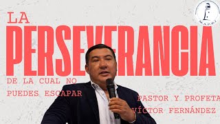 La perseverancia de la cual no puedes escapar  Pastor y Profeta Víctor Fernández [upl. by Oneal120]