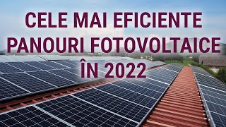 CELE MAI EFICIENTE PANOURI FOTOVOLTAICE 2022 [upl. by Ikram]