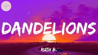 Ruth B  Dandelions Lyrics  Adele Ed Sheeran Loving Caliber MIX LYRICS [upl. by Auberbach]