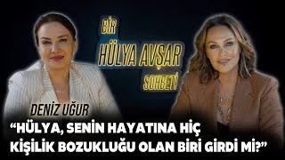 Bir Hülya Avşar Sohbeti  Deniz Uğur Hülya Senin Hayatına Kişilik Bozukluğu Olan Biri Girdi Mi [upl. by Ahsed]