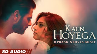 Kaun Hoyega 8D Audio Jaani  B Praak  Divya Bhatt  Vibhav Roy  Garima Yadav  Latest Songs 2022 [upl. by Jackson]