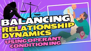 Balancing Relationship Dynamics Using Operant Conditioning [upl. by Libys]