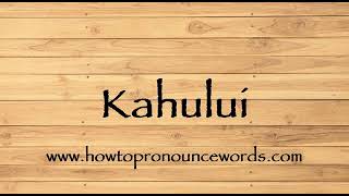 How To Pronounce Kahului  How To say Kahului New Video [upl. by Rianon268]