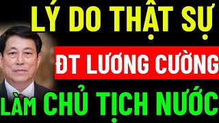 LÝ DO THẬT SỰ KHIẾN ĐẠI TƯỚNG LƯƠNG CƯỜNG THƯỜNG TRỰC BAN BÍ THƯ LÀM CHỦ TỊCH NƯỚC CHXHCN VIỆT NAM [upl. by Ycart]