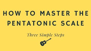 How to Master the Pentatonic Scale in 3 simple steps [upl. by Atem957]