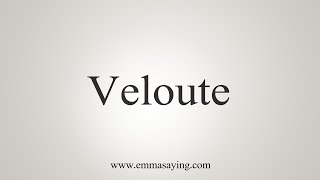 How To Say Veloute [upl. by Nolos]