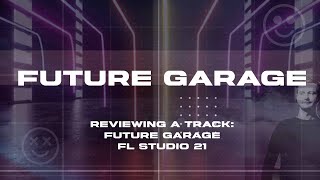 Reviewing a track Future Garage FL Studio 21 [upl. by Schwing]