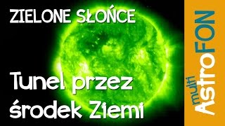 Zielone Słońce i tunel przez Ziemię  AstroFon [upl. by Jerusalem5]