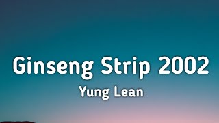 Yung Lean  Ginseng Strip 2002 Lyrics quotBitches come and go brah But you know I stayquot TikTok Song [upl. by Oned443]