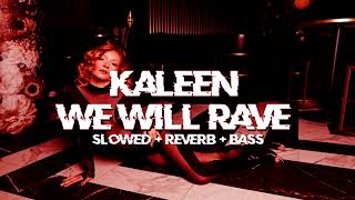 kaleen  we will rave  slowed  reverb [upl. by Seldon]