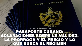 PASAPORTE CUBANO ACLARACIONES SOBRE LA VALIDEZ LA PRÓRROGA Y EL PRECIO Y LO QUE BUSCA EL RÉGIMEN [upl. by Yurt]