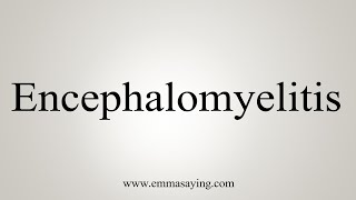 How To Say Encephalomyelitis [upl. by Aroon165]