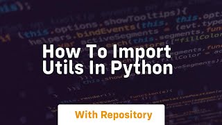 how to import utils in python [upl. by Nilo]