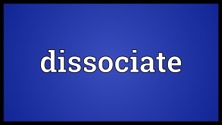 Dissociate Meaning [upl. by Htide]