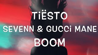 Tiësto amp Sevenn amp Gucci Mane  BOOM Lyrics [upl. by Naicul]