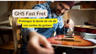 GHS Fast Fret prolongez la durée de vie de vos cordes de guitare [upl. by Atilam]