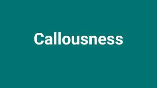 Callousness Meaning and Pronunciation [upl. by Ecerahc]