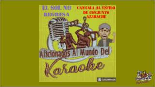 El sol no regresa  karaoke  conjunto azabache [upl. by Wattenberg]