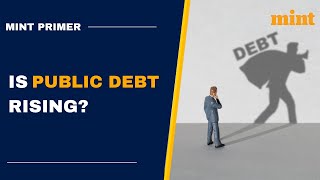 Is public debt rising How does it affect us  Mint Primer [upl. by Eirrehs724]