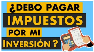 ¿A partir de qué monto pago impuestos por mis inversiones México [upl. by Thurber]