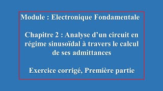 Electronique Fondamentale analyse dun circuit à travers le calcul des ses admittances partie une [upl. by Ytak259]