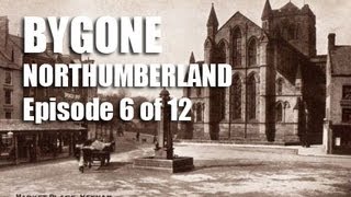 Bygone Northumberland Episode 6 of 12 [upl. by Lemire794]