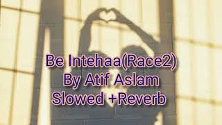 Lofi Be IntehaanSlowed Reverb Be IntehaanRace2 song By Atif Aslam [upl. by Ammadas]