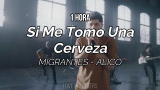 MIGRANTES Alico  Si Me Tomo Una Cerveza letra1HORA [upl. by Aisayn]