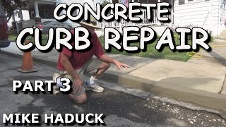 CONCRETE CURB REPAIR Part 3 Mike Haduck [upl. by Knoll]