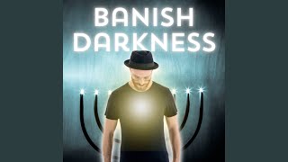 Banish Darkness [upl. by Isadora]