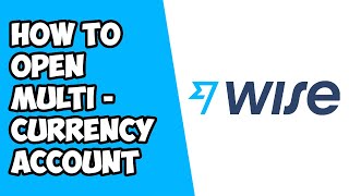 How To Open A MultiCurrency Account With Wise TransferWise [upl. by Kcirded]