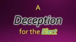 Deception for the Elect [upl. by Kcod587]