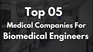 Top 5 Companies for Biomedical Engineers  Your Gateway to Healthcare Innovation  Biomed Bro [upl. by Ethbinium]